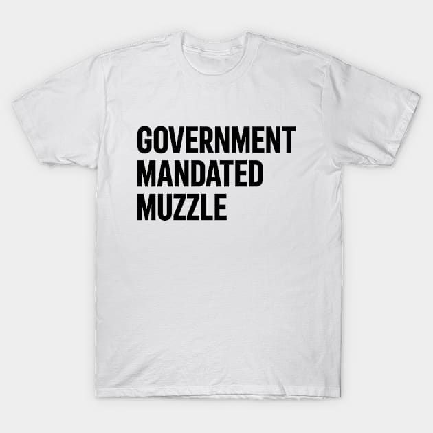 Government Mandated Muzzle T-Shirt by dznbx